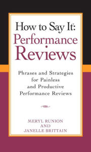 Title: How To Say It Performance Reviews: Phrases and Strategies for Painless and Productive PerformanceReviews, Author: Meryl Runion