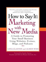 Title: How to Say It: Marketing with New Media, Author: Lena Claxton