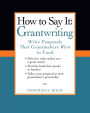 How to Say It: Grantwriting: Write Proposals That Grantmakers Want to Fund