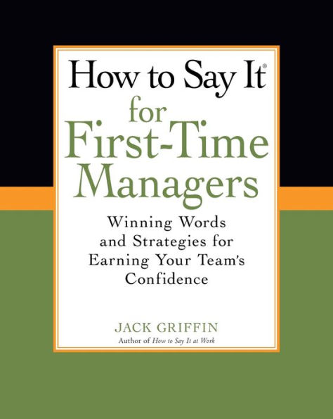 How To Say It for First-Time Managers: Winning Words and Strategies for Earning Your Team's Confidence