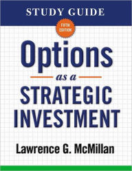 Title: Study Guide for Options as a Strategic Investment 5th Edition, Author: Lawrence G. McMillan