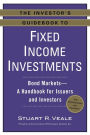 The Investor's Guidebook to Fixed Income Investments: Bond Markets--A Handbook for Issuers and Investors