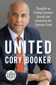 Title: United: Thoughts on Finding Common Ground and Advancing the Common Good, Author: Cory Booker