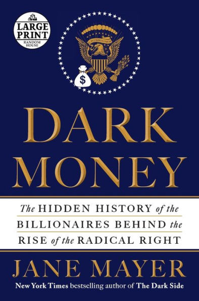 Dark Money: The Hidden History of the Billionaires Behind the Rise of the Radical Right