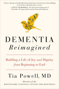 Title: Dementia Reimagined: Building a Life of Joy and Dignity from Beginning to End, Author: Tia Powell
