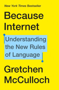 Rapidshare pdf books download Because Internet: Understanding the New Rules of Language by Gretchen McCulloch