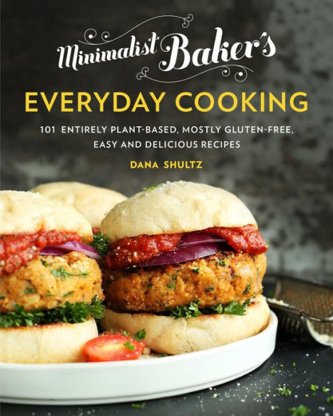 Minimalist Baker's Everyday Cooking: 101 Entirely Plant-Based, Mostly Gluten-Free, Easy and Delicious Recipes: A Cookbook