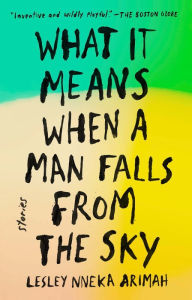 Title: What It Means When a Man Falls from the Sky, Author: Lesley Nneka Arimah