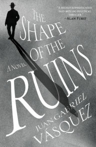 Title: The Shape of the Ruins, Author: Juan Gabriel Vásquez