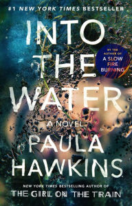 Title: Into the Water: A Novel, Author: Paula Hawkins