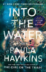 Title: Into the Water: A Novel, Author: Paula Hawkins
