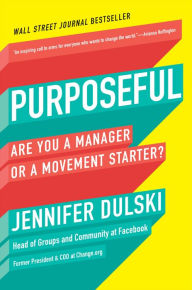 Title: Purposeful: Are You a Manager or a Movement Starter?, Author: Jennifer Dulski