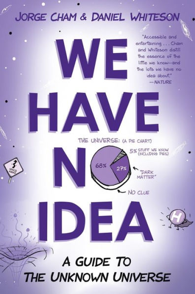 We Have No Idea: A Guide to the Unknown Universe