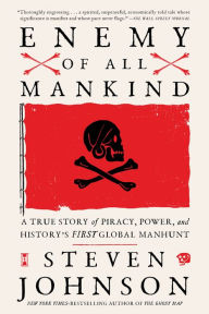 Title: Enemy of All Mankind: A True Story of Piracy, Power, and History's First Global Manhunt, Author: Steven Johnson