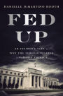 Fed Up: An Insider's Take on Why the Federal Reserve is Bad for America