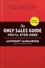 Title: The Only Sales Guide You'll Ever Need, Author: Anthony Iannarino