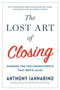 Title: The Lost Art of Closing: Winning the Ten Commitments That Drive Sales, Author: Anthony Iannarino