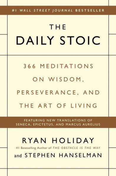 The Daily Stoic: 366 Meditations on Wisdom, Perseverance, and the Art of Living