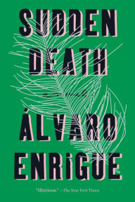 Title: Sudden Death: A Novel, Author: Álvaro Enrigue