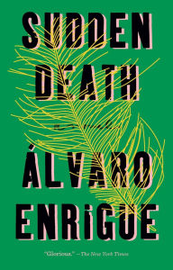 Title: Sudden Death: A Novel, Author: Álvaro Enrigue