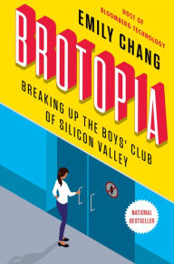 Ebooks download now Brotopia: Breaking Up the Boys' Club of Silicon Valley by Emily Chang in English 9780525540175 PDB