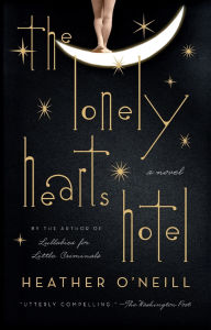 Title: The Lonely Hearts Hotel, Author: Heather O'Neill