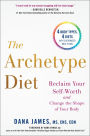 The Archetype Diet: Reclaim Your Self-Worth and Change the Shape of Your Body