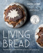 Living Bread: Tradition and Innovation in Artisan Bread Making: A Baking Book