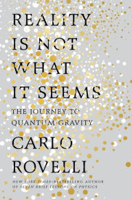 Free audio books download for pc Reality Is Not What It Seems: The Journey to Quantum Gravity by Carlo Rovelli, Simon Carnell (Translator), Erica Segre (Translator) English version