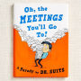 Oh, The Meetings You'll Go To!: A Parody