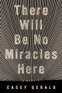 There Will Be No Miracles Here: A Memoir