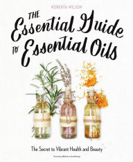 Essential Oils & Aromatherapy, An Introductory Guide, Book by Sonoma Press, Official Publisher Page