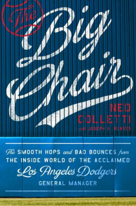 The Big Chair The Smooth Hops And Bad Bounces From The Inside World Of The Acclaimed Los Angeles Dodgers General Manager By Ned Colletti Joseph A Reaves Hardcover Barnes Noble