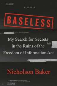 Book downloadable free online Baseless: My Search for Secrets in the Ruins of the Freedom of Information Act 9780735215764 CHM ePub by Nicholson Baker