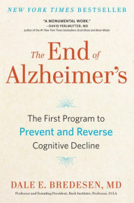 Title: The End of Alzheimer's: The First Program to Prevent and Reverse Cognitive Decline, Author: Dale Bredesen