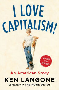 Title: I Love Capitalism!: An American Story, Author: Ken Langone