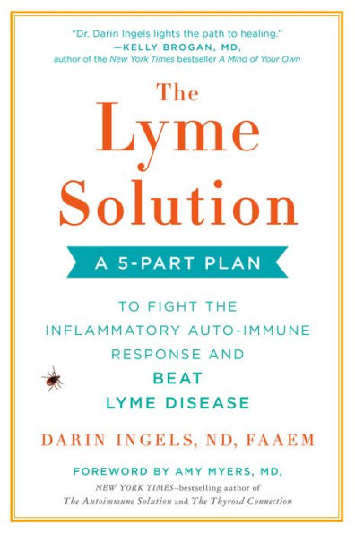 the Lyme Solution: A 5-Part Plan to Fight Inflammatory Auto-Immune Response and Beat Disease