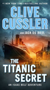 Title: The Titanic Secret (Isaac Bell Series #11), Author: Clive Cussler