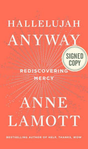 Title: Hallelujah Anyway: Rediscovering Mercy (Signed Book), Author: Anne Lamott