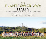 Title: The Plantpower Way: Italia: Delicious Vegan Recipes from the Italian Countryside: A Cookbook, Author: Rich Roll