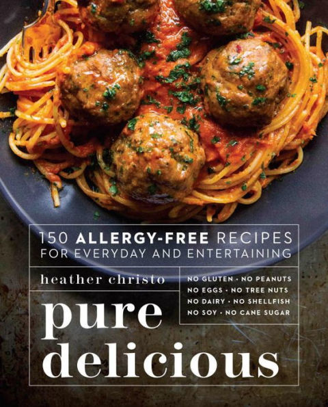 Pure Delicious: 150 Allergy-Free Recipes for Everyday and Entertaining: A Cookbook