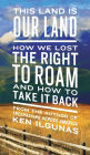 This Land Is Our Land: How We Lost the Right to Roam and How to Take It Back