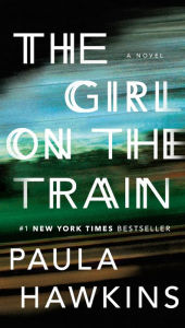 Title: The Girl on the Train: A Novel, Author: Paula Hawkins