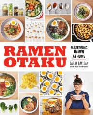 Title: Ramen Otaku: Mastering Ramen at Home: A Cookbook, Author: Sarah Gavigan