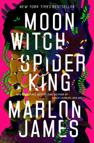 Title: Moon Witch, Spider King (Dark Star Trilogy #2), Author: Marlon James
