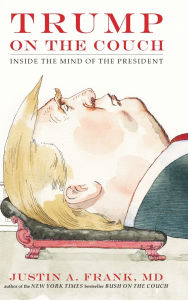 Free book download Trump on the Couch: Inside the Mind of the President iBook PDF by Justin A. Frank 9780735220324