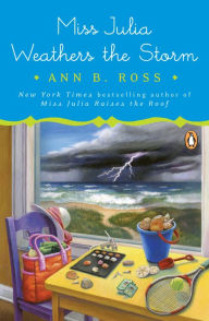 Title: Miss Julia Weathers the Storm: A Novel, Author: Ann B. Ross