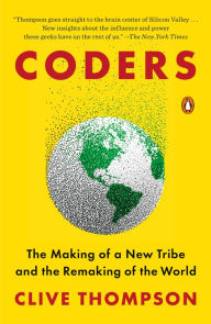 Title: Coders: The Making of a New Tribe and the Remaking of the World, Author: Clive Thompson