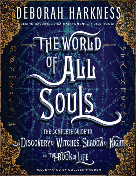 The World of All Souls: The Complete Guide to A Discovery of Witches, Shadow of Night, and The Book of Life