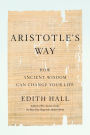 Aristotle's Way: How Ancient Wisdom Can Change Your Life